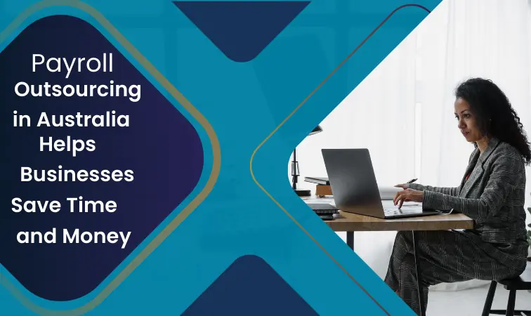 How Payroll Outsourcing in Australia Helps Businesses Save Time and Money?