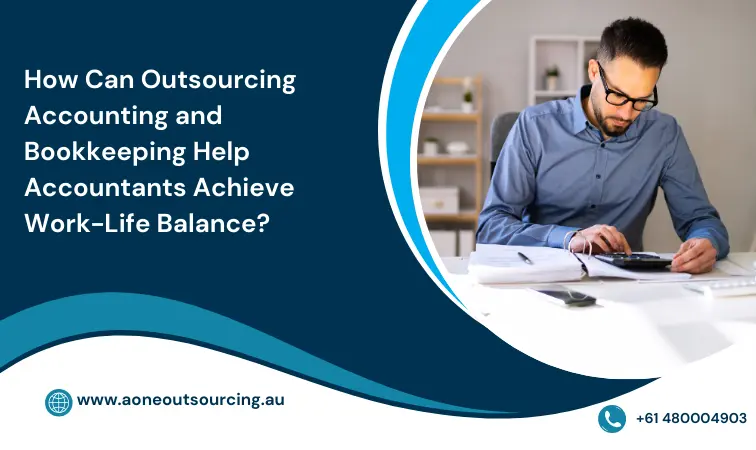 How Can Outsourcing Accounting and Bookkeeping Help Accountants Achieve Work-Life Balance?