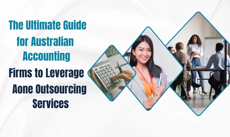 The Ultimate Guide for Australian Accounting Firms to Leverage Aone Outsourcing Services