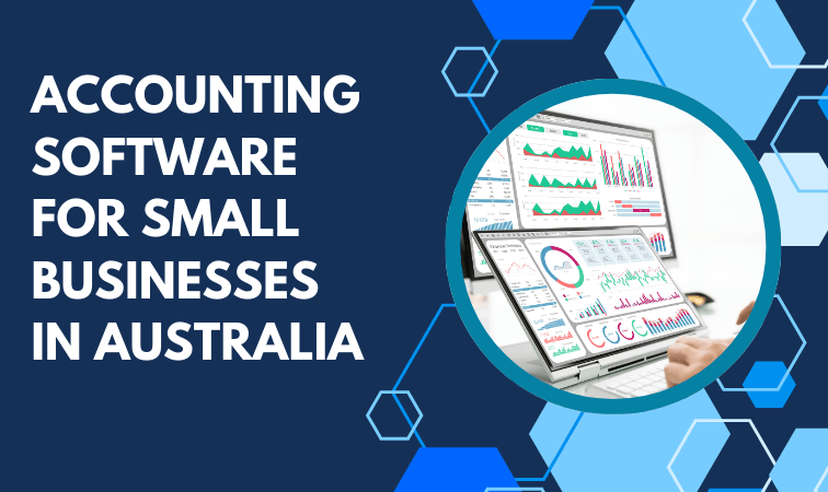 Accounting Software for Small Businesses in Australia: The Complete Guide
