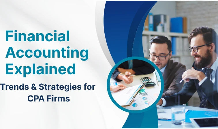 Financial Accounting Explained: Trends & Strategies for CPA Firms