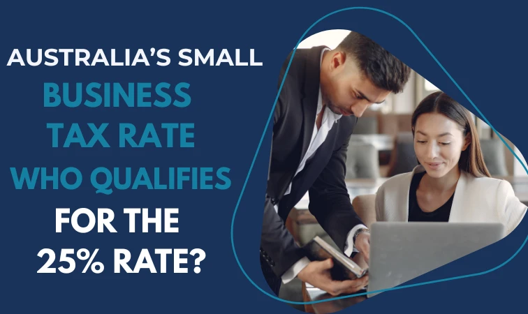 Australia’s Small Business Tax Rate 2025 Explained: Who Qualifies for the 25% Rate?