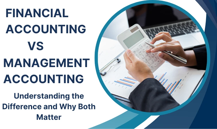 Financial Accounting vs Management Accounting: Understanding the Difference and Why Both Matter