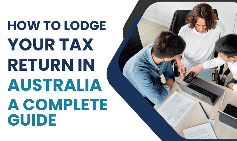 How to Lodge Your Tax Return in Australia: A Complete 2025 Guide
