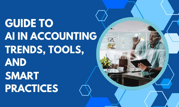 Guide to AI in Accounting: Trends, Tools, and Smart Practices