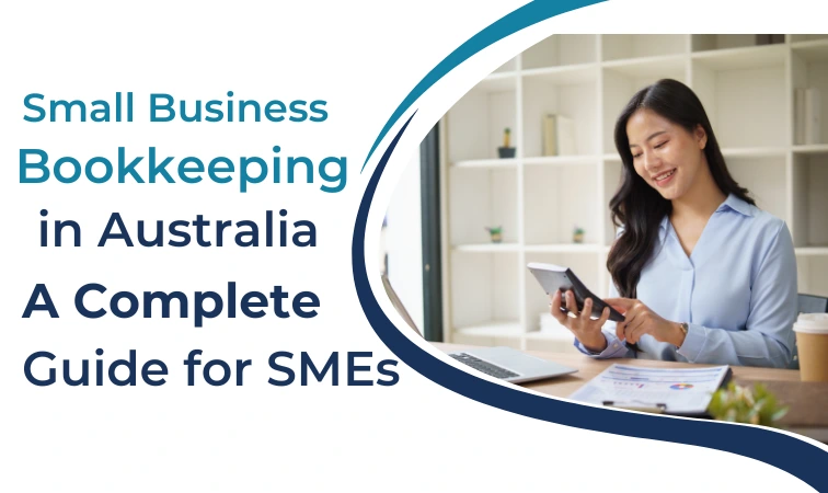 Small Business Bookkeeping in Australia: A Complete Beginner-Friendly Guide