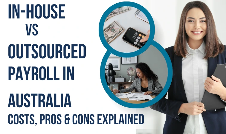 In-House vs Outsourced Payroll in Australia: Costs, Pros & Cons Explained